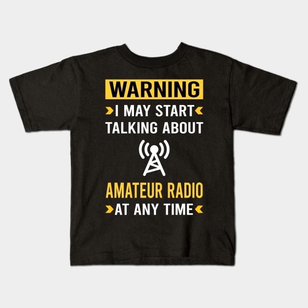 Warning Amateur Radio Ham Radio Kids T-Shirt by Good Day